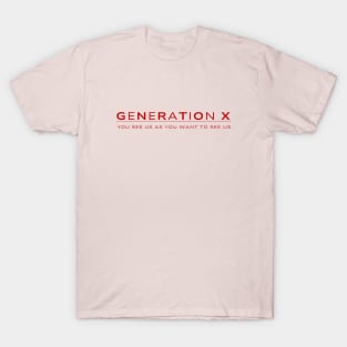 Generation X | You See Us As You Want To See Us | 80s Nostalgia T-Shirt